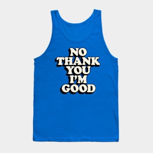 No Thank You I'm Good Tank Top